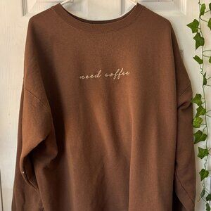Need Coffee Embroidered Brown Crewneck - OG PRICE 60.00